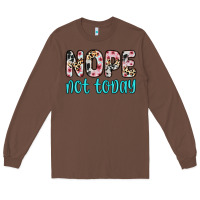 Chestnut nope not today Long Sleeve Tee - Zillion Design Studio
