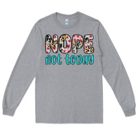 Heather Grey nope not today Long Sleeve Tee - Zillion Design Studio