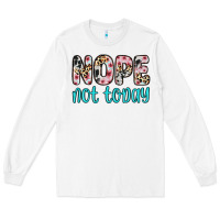 White nope not today Long Sleeve Tee - Zillion Design Studio