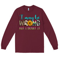 Burgundy i may be wrong but i doubt it Long Sleeve Tee - Zillion Design Studio