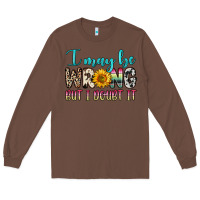 Chestnut i may be wrong but i doubt it Long Sleeve Tee - Zillion Design Studio