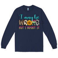 Navy i may be wrong but i doubt it Long Sleeve Tee - Zillion Design Studio