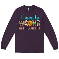 Plum i may be wrong but i doubt it Long Sleeve Tee - Zillion Design Studio