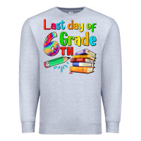 Heather Grey last day of sixth grade Premium Sweatshirt - Artiststas