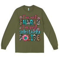 Army Green i m not snarky i m just selectively polite Long Sleeve Tee - Zillion Design Studio