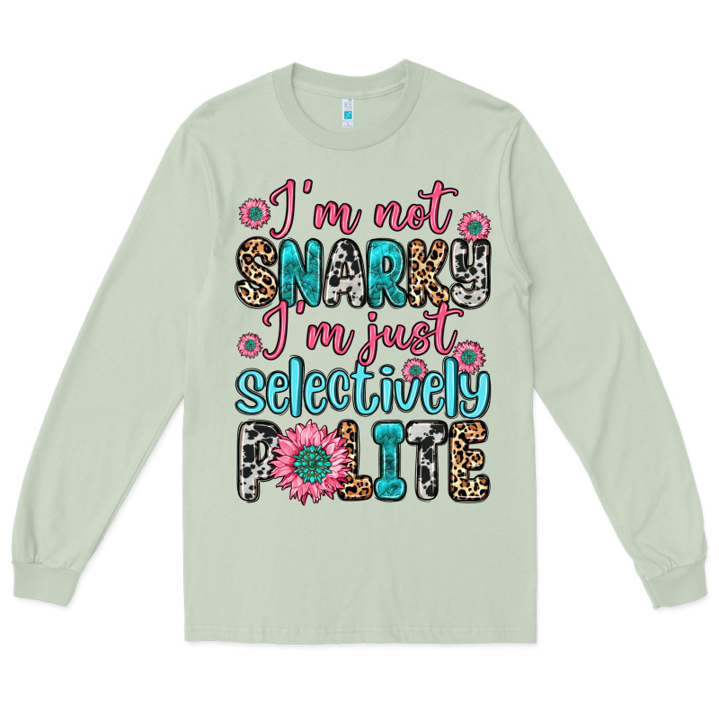 I M Not Snarky I M Just Selectively Polite Long Sleeve Tee by Zillion Design Studio | Teevron