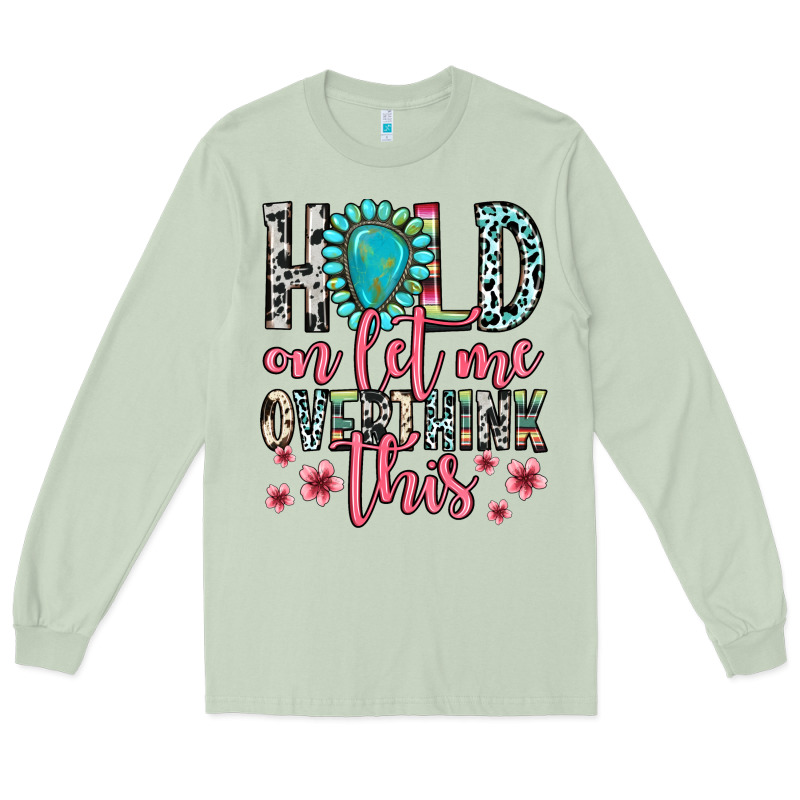 Hold On Let Me Overthink This Long Sleeve Tee by Zillion Design Studio | Teevron