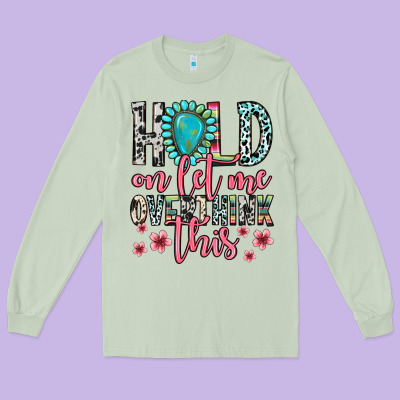 Long Sleeve Tee hold on let me overthink this