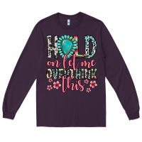 Plum hold on let me overthink this Long Sleeve Tee - Zillion Design Studio
