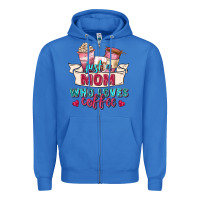 True Royal just a mom who loves coffee Zipper Hoodie - Zillion Design Studio