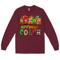 Burgundy nacho average coach Long Sleeve Tee - AdoDesignShop