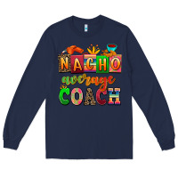 Navy nacho average coach Long Sleeve Tee - AdoDesignShop