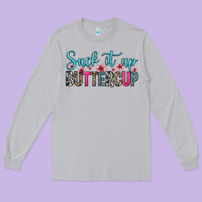 Long Sleeve Tee suck it up buttercup