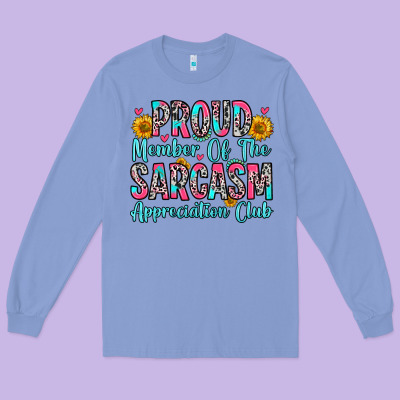 Long Sleeve Tee proud member of the sarcasm appreciation club