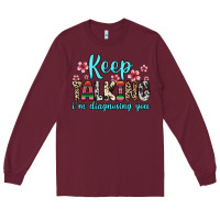 Burgundy keep talking i m diagnosing you Long Sleeve Tee - Zillion Design Studio