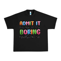 Black admit it life would be boring without me Urban Heavy Tee - MaliasSmallBusiness