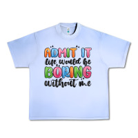 Grape Ice admit it life would be boring without me Urban Heavy Tee - MaliasSmallBusiness