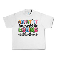 Lunar Rock admit it life would be boring without me Urban Heavy Tee - MaliasSmallBusiness
