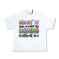 White admit it life would be boring without me Urban Heavy Tee - MaliasSmallBusiness