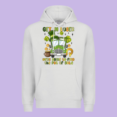 Get In Loser We Re Going To Find The Pot Of Gold Premium Hoodie Designed By Maliassmallbusiness