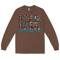 Chestnut it s fine i m fine everything s fine Long Sleeve Tee - Zillion Design Studio