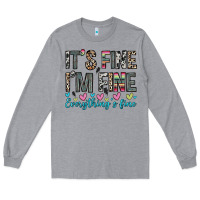 Heather Grey it s fine i m fine everything s fine Long Sleeve Tee - Zillion Design Studio