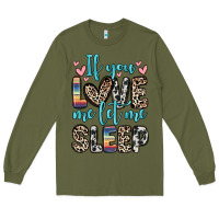 Army Green if you love me let me sleep Long Sleeve Tee - Zillion Design Studio