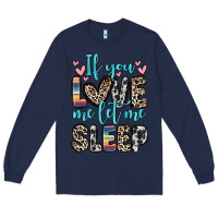 Navy if you love me let me sleep Long Sleeve Tee - Zillion Design Studio