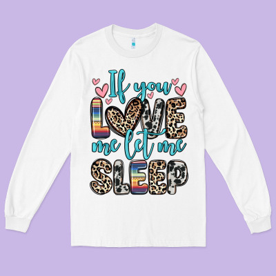 Long Sleeve Tee if you love me let me sleep