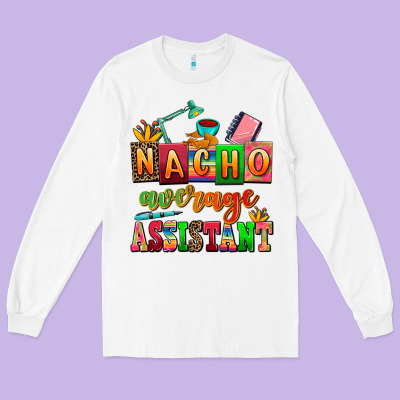 Nacho Average Assistant Long Sleeve Tee Designed By Adodesignshop