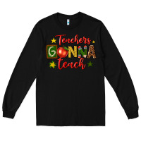 Black teachers gonna teach Long Sleeve Tee - texasbilliewilder