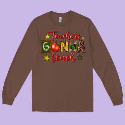 Long Sleeve Tee teachers gonna teach