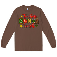 Chestnut teachers gonna teach Long Sleeve Tee - texasbilliewilder