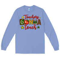 Colony Blue teachers gonna teach Long Sleeve Tee - texasbilliewilder