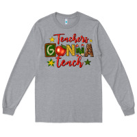 Heather Grey teachers gonna teach Long Sleeve Tee - texasbilliewilder