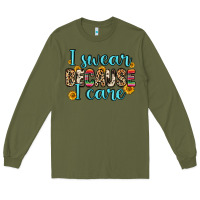 Army Green i swear because i care Long Sleeve Tee - Zillion Design Studio