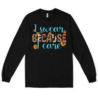 Black i swear because i care Long Sleeve Tee - Zillion Design Studio