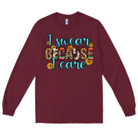 Burgundy i swear because i care Long Sleeve Tee - Zillion Design Studio