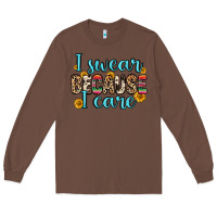 Chestnut i swear because i care Long Sleeve Tee - Zillion Design Studio