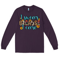 Plum i swear because i care Long Sleeve Tee - Zillion Design Studio