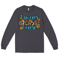 Smoke i swear because i care Long Sleeve Tee - Zillion Design Studio