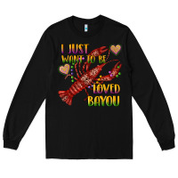 Black mardi gras i just want to be loved bayou crawfish Long Sleeve Tee - RanaPortraitStore