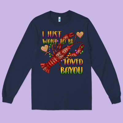 Long Sleeve Tee mardi gras i just want to be loved bayou crawfish