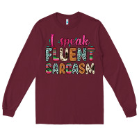 Burgundy i speak fluent sarcasm Long Sleeve Tee - Zillion Design Studio