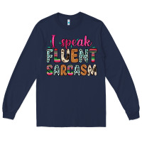 Navy i speak fluent sarcasm Long Sleeve Tee - Zillion Design Studio