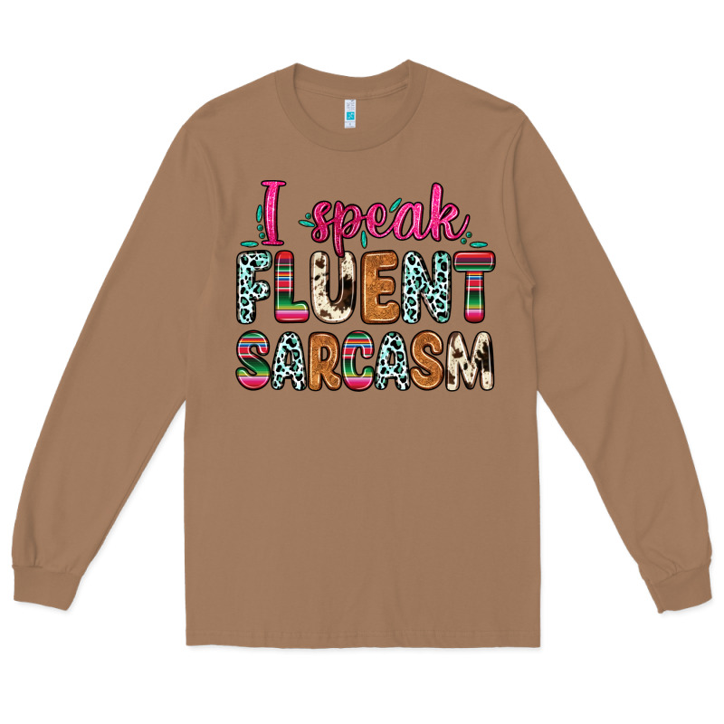 I Speak Fluent Sarcasm Long Sleeve Tee by Zillion Design Studio | Teevron