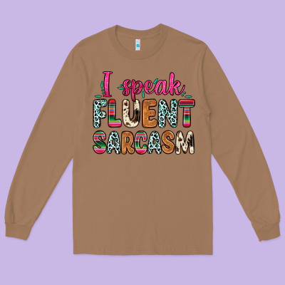 Long Sleeve Tee i speak fluent sarcasm