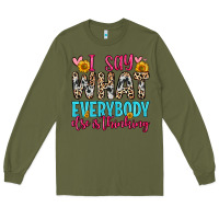Army Green i say what everybody else is thinking Long Sleeve Tee - Zillion Design Studio