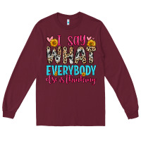 Burgundy i say what everybody else is thinking Long Sleeve Tee - Zillion Design Studio