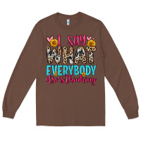 Chestnut i say what everybody else is thinking Long Sleeve Tee - Zillion Design Studio
